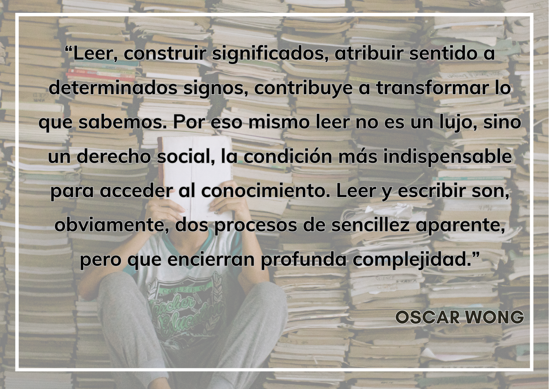 FRASE
Leer, construir significados, atribuir sentido a determinados signos, contribuye a transformar lo que sabemos.